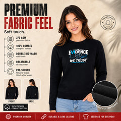 Freethinker | Arif  Women's Evidence We Trust Sweatshirt full sleeve - (270 GSM, unbrushed)