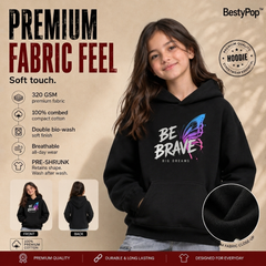 BestyPop Girl’s  Hoodie - Be Brave (320 GSM)